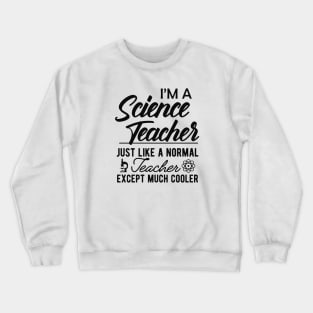 Science Teacher - Normal teacher except much cooler Crewneck Sweatshirt